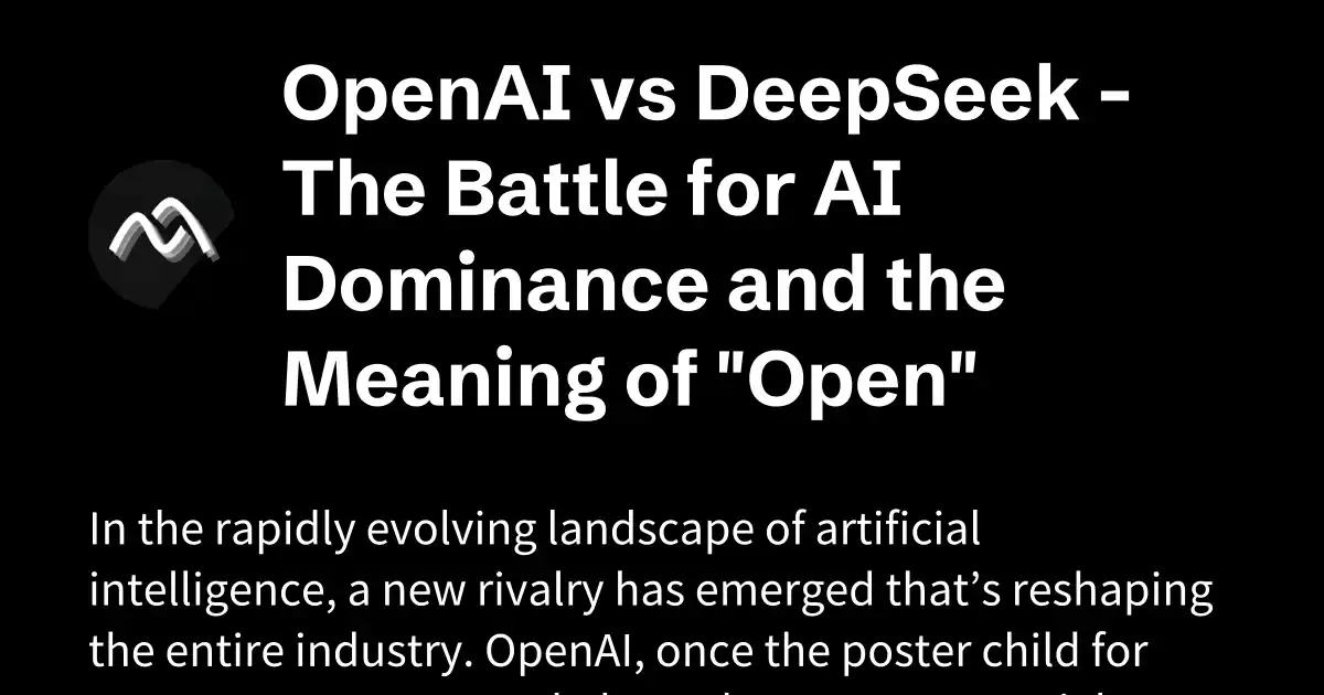 OpenAI vs DeepSeek - The Battle for AI Dominance and the Meaning of "Open"